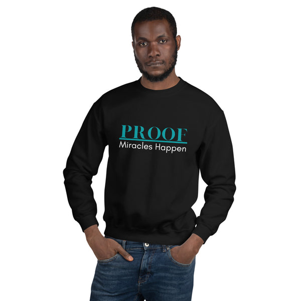 Proof Miracles Happen Unisex Sweatshirt